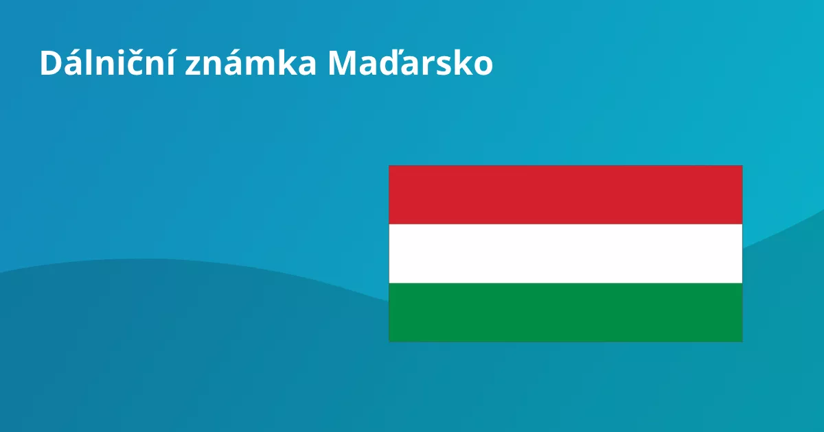 Dálniční známka Maďarsko 2025: kde ji koupit, kolik stojí a kde ji musíte mít?