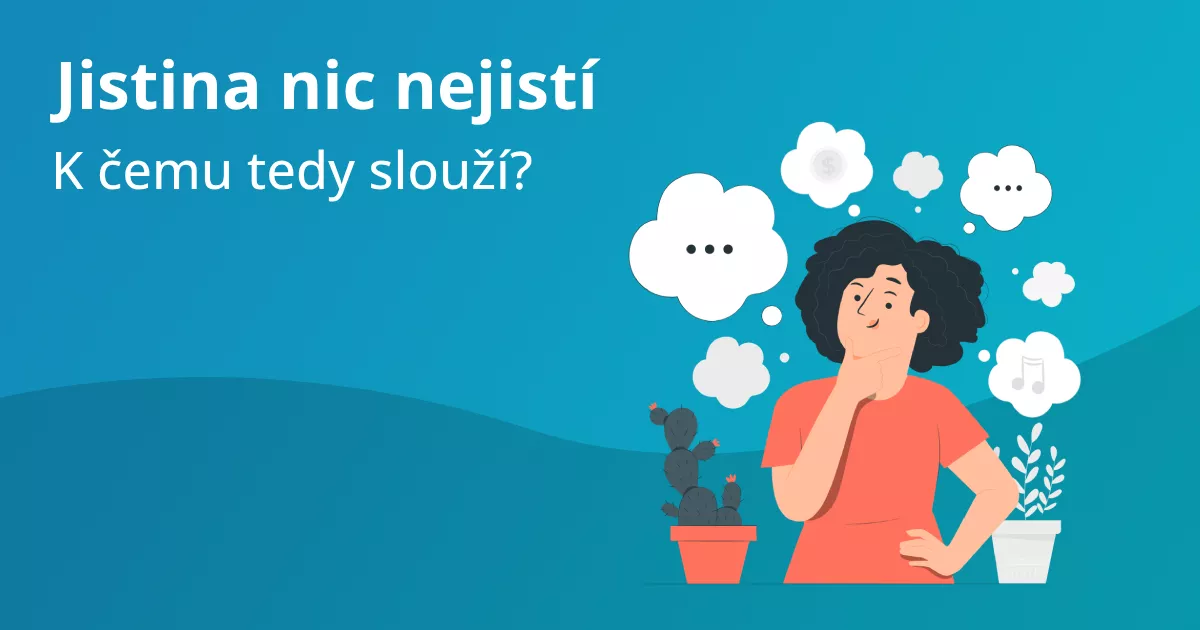 Jistina nic nejistí. K čemu tedy slouží?